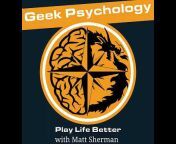 Matt Sherman - Geek Psychology
