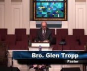 Sunday evening, January 12, 2020 Pastor Glen E. Tropp&#39;s message was