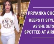 Priyanka Chopra Jonas was recently spotted at the airport. The actress had her style game on point as always. Check out the video for more.