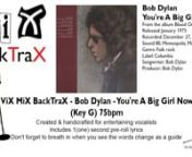 ViX MiX BackTraX - Bob Dylan - You&#39;re A Big Girl Now (Key G) 75bpm - Instrumental + LyricsnnCreated &amp; edited to entertain an audience beyond karaoke!nThis track has my 1(one) second pre-roll lyric system.Tip: Breath in!nnThe lyrics are in British, English and any foreign words are replaced with the phonetic system.So just sing them as they read &amp; sound.nnRemember to always have fun and enjoy yourself, but aim high in your performance &amp; put some soul in your voice.Good luck.Vi