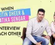 Nikitin Dheer and Kratika Sengar are one of the most loved couples. Their last interview with us received lots of love and hence, they are back here but with a twist. This time we had the duo interview each other and it turned out to be pretty hilarious. Watch.