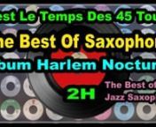 The Best Of SaxophoneAlbum Harlem Nocturne - N&#39;oubliez pas de vous abonner à nos chaînes :n1.tCoppelia Olivi : https://www.youtube.com/channel/UCQExs3i84tuY1uH_kpXzCOAn2.tOlivi Music : https://www.youtube.com/channel/UCkTFez391bhxp3lHGVqzeHAn3.tKalliste Chansons Corses : https://www.youtube.com/channel/UC-ZFImdlrTTFJuPkRwaegKgn4.tAccordéon Musette : https://www.youtube.com/channel/UCECUNzqzDAvjn9SVQvKp1Nwn5.tCeltic &amp; Irish Music : https://www.youtube.com/channel/UClOyAvFn6QxO3wcnZilriXw