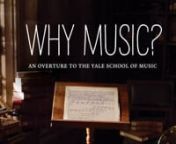 “Why Music?” is an inspirational video celebrating the Yale School of Music’s mission of cultivating and sharing great music.The video weaves YSM’s programs and history into a cinematic symphony that combines a world-class original soundtrack, gorgeous cinematography, and dazzling visual effects.It was written, directed, and scored entirely by graduates and current students of Yale University, and features musicians from a variety of YSM Ensembles.(Visit http://music.yale.edu for m