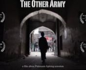 ‘The Other Army’ is a 27 minute documentary that focuses on the struggle of ordinary Pakistanis against terrorism. Over 5,000 members of the Pakistani army have died in combat and 40,000 civilians have died as a consequence of terrorism and the war against it since 2001. Yet this narrative seems to be altogether missing from our global collective consciousness. nnThe Other Army shares the stories of two Pakistanis who have died fighting terrorists. We meet Imran and his mother Beyji who shar