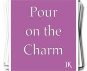Pour on the Charm