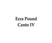 I enjoy Ezra Pound’s reading of Canto IV. He gets caught up. For the text of Canto IV in the vimeo above, I copied and pasted the text the Poetry Foundation had published online. I double checked it with the New Directions Cantos that I own and found the Poetry Foundation had made some mistakes spelling “Safforn” for “Saffron,” printing “One scarlet flower is cast on the blanch-white stone” instead of “A scarlet flower is cast on the blanch-white stone,” and “The pine at Taka