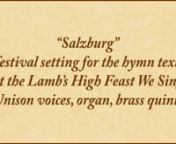 The hymn tune “Salzburg” is attributed to Jacob Hintze (1622-1702), a German court musician who edited several editions of the influential 17th-century hymnal Praxis Pietatis Melica after the death of its prior editor, Johann Cruger, and who added 60-some hymn tunes of his own. J.S. Bach later provided the familiar harmonization of the tune. nn“Salzburg” is commonly used to accompany the hymn, “At the Lamb’s High Feast We Sing.” The text refers to the ancient custom of administerin