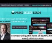 Turning Internet Leads into Listings - Prime Seller Leads CEO, Josh Grund, Interviews Justin Havre of RE/MAX FIRST:nSo far in 2014, Justin and his team have more than &#36;200 million in production with over 500 transactions. They are also taking 5-6 new listings from PSL leads every single month.