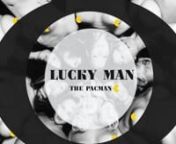 The Pacman. Lucky Man official music video. from lucky man video