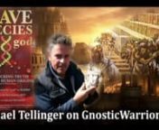In episode #6 of Gnostic Warrior Radio, we have a discussion with South African author, Michael Tellinger. We talk about everything from the Annunaki, Hybrid Humans, Banking, Freemasonry and the Hidden History of our earth. This interview was conducted on April 16, 2013 from San Diego, California with Michael in South Africa.