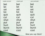 Video 10 in a series of 10 for English as a second language students. The 3 principle parts of a verb (simple present, simple past,let let let; set set set; hit hit hit; quit quit quit; cut cut cut; shut shut shut; put put put; hurt hurt hurt; burst burst burst; cost cost cost.