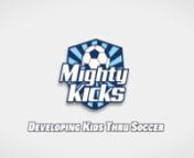 What is Mighty Kicks?nnSince starting Mighty Kicks in 2008, the goal has remained the same.nWe are trying to introduce kids to the world’s most popular sport, through the best methods and programs there are.nI have been super proud and excited to be a part of this program that not only teaches a kid soccer, the sport that I’m passionate about, but very valuable life skills as well.nMighty Kicks is a great overall program that focuses on the all around development of a child.nEveryday we play