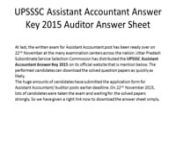 http://www.ejobsadmit.in/upsssc-assistant-accountant-answer-key-auditor-answer-sheet/nAt last, the written exam for Assistant Accountant post has been ready over on 22nd November at the many examination centers across the nation. Uttar Pradesh Subordinate Service Selection Commission has distributed the UPSSSC Assistant Accountant Answer Key 2015 on its official website that is mention below. The performed candidates can download the solved question papers as quickly as likely.