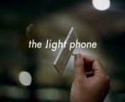 The Light Phone was born as an idea by Joe Hollier and Kaiwei Tang in late 2014. In June 2015, we successfully completed a Kickstarter campaign and began moving into production. nnThe Light Phone is produced in Yantai, China by our manufacturing partner Foxconn.nnTo learn more about our project visit www.thelightphone.com .