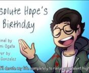 Here&#39;s my cover of Absolute Hope&#39;s Birthday, sung by Megumi Ogata as Komaeda :DnI&#39;ve been watching the anime as it comes out, and ooooooh it&#39;s so good. ALL THE SONGS ARE GOOD TOO I just have a preferences :D;;nnDownload link: https://app.box.com/s/34ubcw9ck83xzqd56lzhc7mv8hp3tpxtnnTranslated Lyrics: (Credit myself and Stephen Stemper @superninja5506)nI saw you on the campus walking through the nightnStanding there my heart is racing, I&#39;m basking in your lightnnAnd in the moment, I could swear th