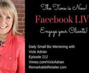 Vicki Adrian brings a daily dose of inspiration and education for small business owners, entrepreneurs and savvy retailers! In today&#39;s episode (#212) we&#39;ll be talking about FACEBOOK LIVE and the ways you can use this fabulous platform to engage your clients!nnBob Phipps says this about LIVE video…“We used to say a picture is worth a thousand words.I think a video is worth a thousand pictures, and a live video is worth even more. There’s something about the rawness of live video. Think of