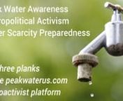 Peak Water Awareness, Hydropolitical Activism &amp; Freshwater Scarcity PreparednessnThe Three Planks of the PeakWaterUS.com Platformnn)(nnPEAK OIL IS HERE.nnPeak Oil is the point where the maximum rate of petroleum extraction is reached and after which oil and gas production begins its terminal decline.nn