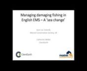 This webinar originally aired on 14 July 2015.nnOver 100 European Marine Sites (EMS) have been designated in the UK under EU laws since 1994. Yet historically there has been no effective system in place to manage destructive fishing practices in these sites. This webinar will describe how the Marine Conservation Society (MCS, www.mcsuk.org) and ClientEarth (www.clientearth.org) have collaborated for seven years on a national campaign to protect EMS from destructive fishing, and how UK authoritie