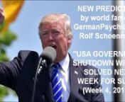 President Trump´s USA Government Shutdown will be solved by next week for sure (Week 4, 2019) says a new prediction by www.GermanPsychic.com World Famous Psychic, Clairvoyant, Mind Reader, Telepath and Mental Life Coach Rolf Schoenrock from Germany