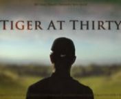 Tiger at Thirty is an insightful portrait of the player, and the man we thought we knew, after his first decade as a professional.Boasting an all-star cast of Woods&#39; peers, friends, competitors and closest observers, the show sought to uncover meaning in his life beyond the game.nnProduced as the lead-in show to Saturday coverage of The Masters on CBS, it was widely considered ground breaking in its execution style, and quickly reshaped the look of golf and sports documentary content across