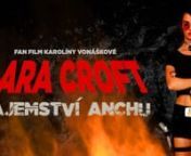 Lara Croft: Tajemství Anchu / Lara Croft: Secret of AnchnFan Film inspired by the Tomb Riader video game seris. The first fan movie about Lara Croft and her adventure that originated in the Czech Republic.nnTrailer and Film (SUB EN, RU) -&#62; YouTube: tomb.carol.raider channelnhttps://www.youtube.com/channel/UC_unnxL838XPfHNtRUal0XA?view_as=subscriber