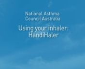 This short video from the National Asthma Council Australia shows you how to use a HandiHaler.nnA HandiHaler is mainly used with one type of medication - Spiriva.
