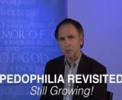 Pedophilia Revisited: Still Growing! from pedophilia