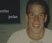 Four years after Jordan&#39;s death, Justin set out on an 8 year journey to bring his brother&#39;s story to life. With the help of 102 interviews and 300+ home videotapes, equaling 450+ hours of footage,