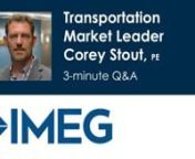 Corey Stout, PE, Transportation Market Leader for IMEG Corp., talks about the firms&#39;s expertise and capabilities in this three-minute Q&amp;A.