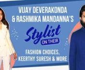Vijay Deverakonda, Rashmika Mandanna and Keerthy Suresh are some of the best-dressed actors in the South film industry today. Their stylist, Shravya Varma spills the beans on their personal style and fashion sensibilities. The celebrity stylist also shed light on how designers don&#39;t want to source to actors hailing from the South industry, getting called out by Diet Sabya and more.