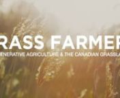GRASS FARMERSnREGENERATIVE AGRICULTURE &amp; THE CANADIAN GRASSLANDSnn