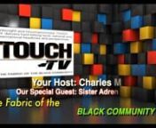 Sis. Adrena Muhammad,nnSeries Title: TOUCH TV - Episode title: Muhammad&#39;s S.T.E.A.M. SundaysnEpisode description:nTOUCH TV Thursday @ 9:30pm and every Saturday 12:30am (Fridayinto Saturday)nEastern Time on Comcast channel 23, RCN channel 83, Verizon Channel 1960 andnonline at www.BNNTV.ORG make sure you select watch channel 23 now. And if younmissed any of TOUCH TVepisodes look at the top right-hand corner of thenwebsite and select VOD to watch all TOUCH TV shows. Our Guest; Sis. Adrena Muha