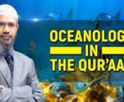 Oceanology in the Quran - Dr Zakir NaiknnQMS-13nnIn the subject of Oceanology, there is a verse in the Qur&#39;an in Surah Furqaan, Chapter.No.25, Verse.No.53, which says that,n“It is Allah (swt) who has let free two bodies of flowing water: one sweet and palatable and the other salty and bitter; though they meet, they do not mix there’s a barrier which is forbidden to be trespassed.”nThe same message is repeated in Surah Rahman, Chapter.No.55, Verse. No.19-20 n“Marajal Bahraini yaltaqiyaan