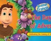 The Days of Advent - Brother Francis Episode 17nCelebrating the Coming of Our LordnnJoin Brother Francis in this special episode that helps children observe the days of Advent in a way that will be meaningful and fun!nn This episode includes :nnA short introduction on what Advent is, how it differs from the Christmas season and why we celebrate it.nA fun and catchy intro song to help us remember what Advent is all about.n29 meaningful meditations, beautifully illustrated and led by B