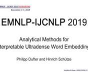 EMNLP-IJCNLP2019nnPresentation Session 3B: SemanticsnnTitle: Analytical Methods for Interpretable Ultradense Word EmbeddingsnnAuthors: Philipp Dufter and Hinrich SchützennDate: 5-NOV-2019nnLocation: AsiaWorld-Expo, HONG KONGnnPaper: https://www.aclweb.org/anthology/D19-1111.pdf