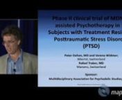 MDMA-Assisted Psychotherapy for the Treatment of Chronic PTSDnnThis talk discussed an ongoing, randomized, double-blind, active placebo-controlled pilot study of MDMA-assisted psychotherapy in 12 subjects with chronic Posttraumatic Stress Disorder (PTSD). This clinical trial is the second to be sponsored by MAPS to evaluate safety and efﬁcacy of MDMA as a therapeutic adjunct, and the ﬁrst study to evaluate use of low dose MDMA as an active placebo to create an effective blind. Another goal o