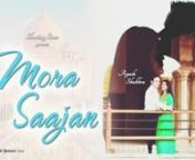 Mora Saajan The Film | Shubhra & Ayush | Part 1 from saajan