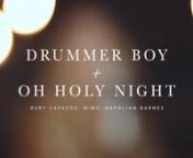 Drummer Boy + Holy NightnChristmas CovernRuby Cavazos, Napolian Barnes, Mimy