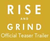 Rise And Grind Teaser from grind