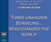 Dr. Thomas J. Krizek- 1st ARIYAN LECTURE- Three Unknown Surgeons . . . Who Changed the World- 52min- 2013 from ariyan