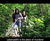 A shooting team came to a infamous jungle called &#39;labanyadihi&#39; to shoot their a forest fiction documentary,nDespite knowing that there is a crazy murderer who killed many peoples who come to jungle before.nThey were enter in the forest with a guide. While shooting a helpless strange man &#39;jagdish&#39; accidentally met withnthem in the forest. and he says that he lost in jungle and seeking help to get out of the jungle and feared of the crazy murder of the woods.nduring shooting their guide killed by