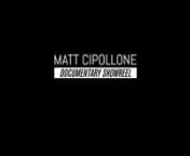 This showreel captures the documentary projects outlined below. I am a director of photography, editor &amp; producer. All footage was both filmed and edited by me, and the full-length version of each film can be seen on my website mattcipollone.com nnFREELANCERS with Bill Gentile - Mexico (new international documentary series distributed by Journeyman Pictures). Available on iTunes, Amazon Video, Vimeo Plus &amp; Google Play.nnSIGNS - Short documentary about the continued racially-motivated van