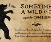 The poem by Tom Hirons, read by the author. Now available, in higher quality, as an mp3 at https://shop.hedgespoken.org/products/sometimes-a-wild-god-sound-recording-mp3nnRecorded on the edge of Dartmoor, May 2016. You can buy the book of the poem, or an A3 poster, both featuring illustrations by Rima Staines, from Hedgespoken Press - http://shop.hedgespoken.org - you can also read the poem on Tom&#39;s page at http://tomhirons.com