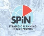 Strategic Planning in Nonprofits (SPiN) is a project of Washington Nonprofits, our state association that makes sure nonprofits have what they need to succeed. SPiN was funded by the Satterberg Foundation. Together we seek to expand the capacity of nonprofits to achieve their mission. SPiN was designed to give you the knowledge and tools your organization needs to plan so that you can better achieve your mission. These materials accompany videos and are supported by key tools and documents. Visi