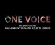 ONE VOICE: The Story of Oakland Interfaith Gospel Choir Theatrical TeasernDirected by Spencer Wilkinson (Endangered Ideas)nProduced by Mark DeSaulnier - Co-Produced by Jed RiffenExecutive Produced by Mary FordnEdited by Jesse Andrew Clark and Angela Reginato nFinishing Editor by Maureen GoslingnOriginal Compositions by Terrance KellynAdditional Compositions by Jay WilliamsnSound Engineered by James LeBrecht and Berkeley Sound StudionnColor by ChromacolornnAnimation by Stefan GustaffssonnnSpecial