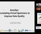 AnnoSys – Improving Data Quality by annotating virtual SpecimensnWalter Berendsohn, Okka Tschoepe, Lutz Suhrbier, Anton Güntschnnhttps://mbgserv18.mobot.org/ocs/index.php/tdwg/tdwg2016/paper/view/1100nnBuilding: CTECnRoom: AuditoriumnDate: 2016-12-06 04:15 PM – 04:30 PMnLast modified: 2016-10-15nABSTRACTnnAnnoSys is an online annotation management system and repository for published specimen data records. Traditionally, experts improved data quality placing such annotations directly with th