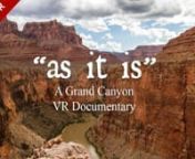 Join an expedition of a lifetime through the Grand Canyon and learn why President Theodore Roosevelt asked America a hundred years ago to “Leave it as it is.” In stunning 360º video for Virtual Reality, “As It Is: A Grand Canyon VR Documentary” will take you on a journey down the mighty Colorado River to see the Grand Canyon as too few do, from the bottom, looking up. You will run it’s biggest whitewater rapids. You will explore its narrow slot canyons. You will travel through “geol