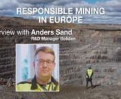 In this first episode of a series of in-depth interviews with leading voices in Europe, Dr. Peter Tom Jones (Director KU Leuven Institute for Sustainable Metals and Minerals) searches for answers to Europe’s seemingly problematic relationship with primary mining of energy-transition metals.n nIn this 17-minute interview with Anders Sand, who is the R&amp;D manager of the EU-based mining &amp; refining company Boliden Mines – which has been described as a “climate leader” by the Financial