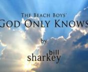 God Only Knows (Beach Boys, The, 1966). Live cover performance by Bill Sharkey, Home Studio, Hawaii Kai, HI. 2022-06-02.