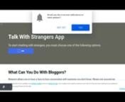 Learn how to use the Bloggors CHat in this video on Vimeo. This site is very easy to use, you don&#39;t need to log in to the site.nWebsite: https://www.bloggors.comnnnnTALK WITH STRANGERS APPnntalk to strangersnrandom chatnchat with strangersnchatting appnapps for chattingntext a strangerntalk to random peoplenstranger meetupnbest app for video chat with strangernstranger video callingnbest app chatnchat rooms appsnchat apps randomnchat with peoplenchat random video chat appnnnCHAT WITH STRANGERS V